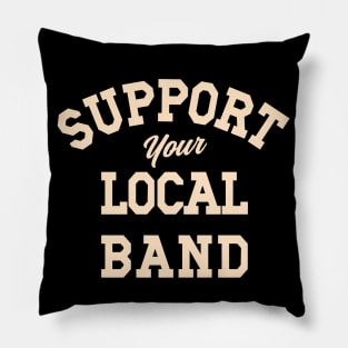 Support Your Local Band, Musicians, Artists, Singers, Live Music Pillow