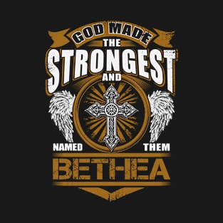 Bethea Name T Shirt - God Found Strongest And Named Them Bethea Gift Item T-Shirt