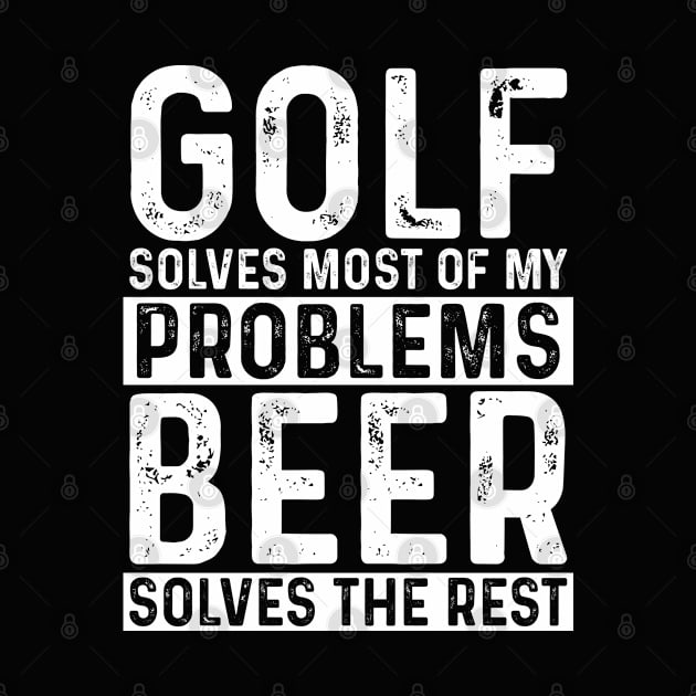 Golfing - Golf Solves Most Of My Problems Beer Solves The Rest by Kudostees