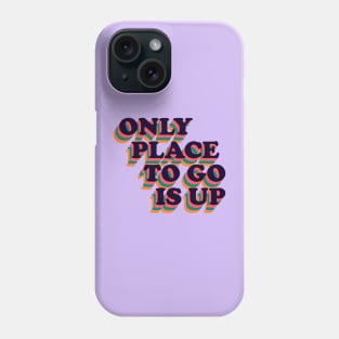 Only Place To Go Is Up Retro Positive Phrase Phone Case