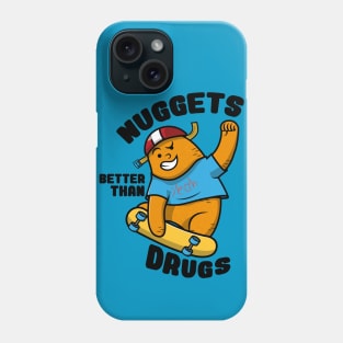 Nuggets Better than drugs Phone Case