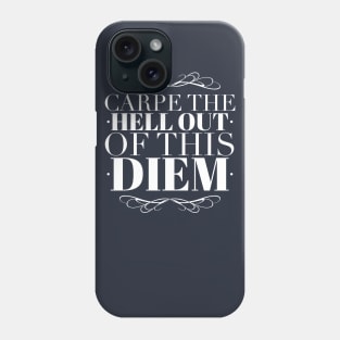 Carpe the Hell out of this Diem Phone Case