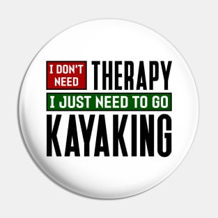 I don't need therapy, I just need to go kayaking Pin