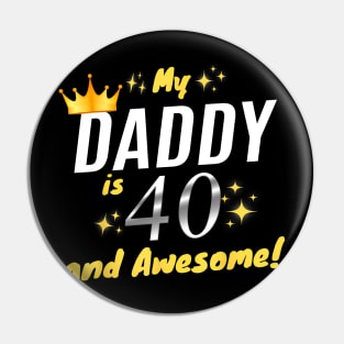 My Daddy Is 40 And Awesome Happy 40th Birthday Dad Pin