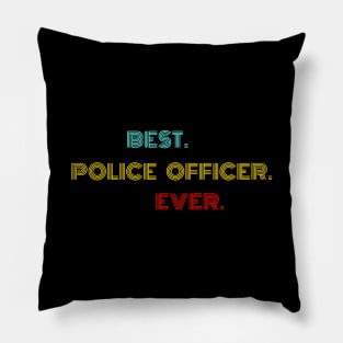 Best Police Officer Ever - Nice Birthday Gift Idea Pillow