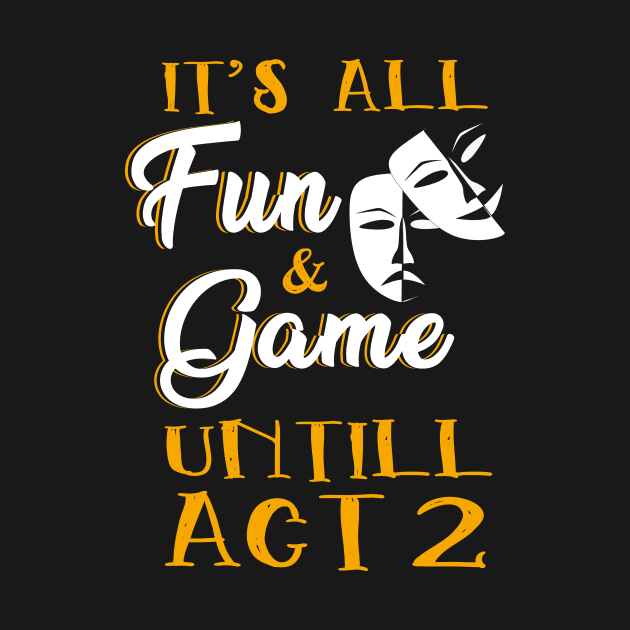 It's All Fun and Games Until Act 2 Theatre Nerd Theater Gift by blimbercornbread