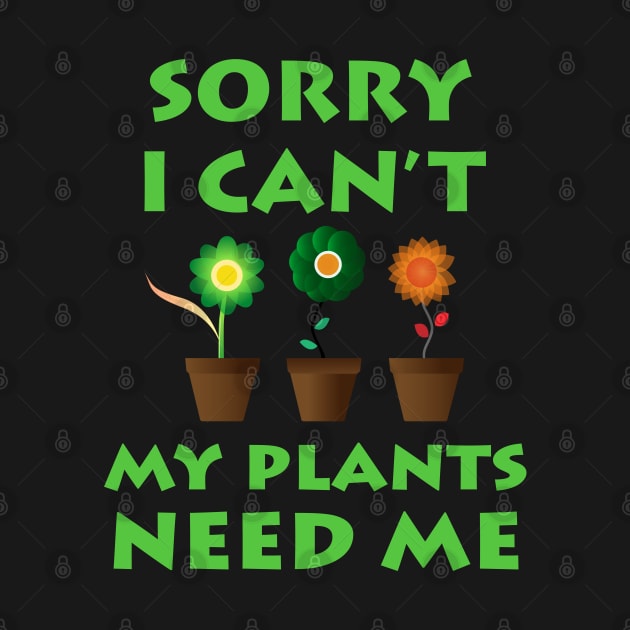 Sorry I Can't My Plants Need Me Cute Flower by Elleck