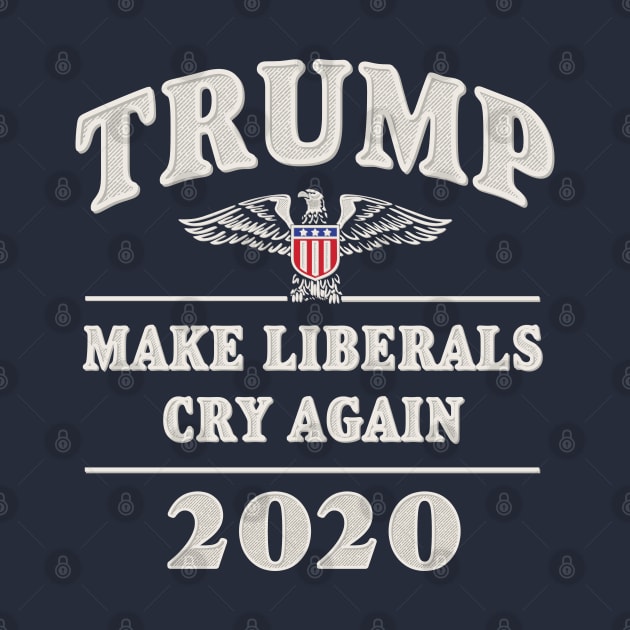 Trump 2020 Make Liberals Cry Again by Designkix