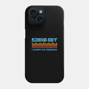 Sound Guy I Accept No Feedback Phone Case