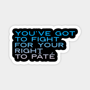 You've Got to Fight for Your Right To Pate, Party t-shirt, Funny music t-shirt, Play on words, funny pun Magnet