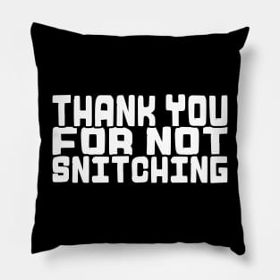 Thank You For Not Snitching! Pillow