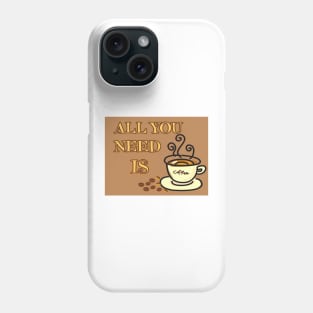 All you need is coffee Phone Case