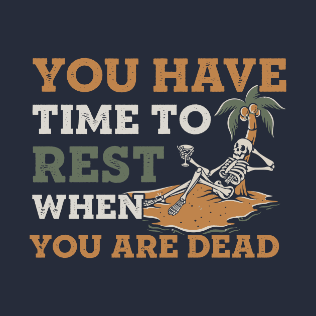 You have time to rest when you are dead by TheDesignDepot