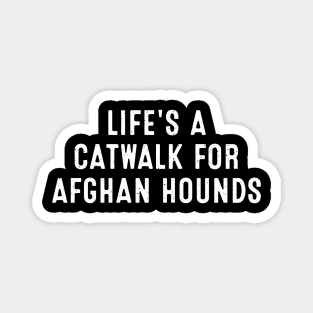 Life's a Catwalk for Afghan Hounds Magnet