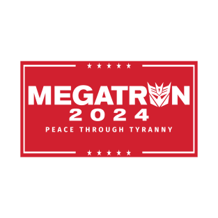 Megatron For President - Peace Through Tyranny I T-Shirt