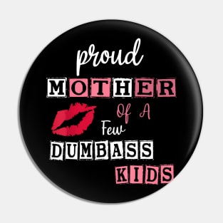 Mother'S Day Quote Proud Mother Of A Few Dumbass Kids Pin