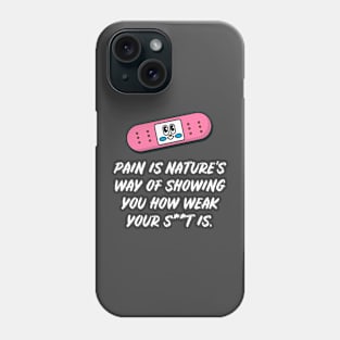 Pain Is Natures Way Of Telling You Phone Case