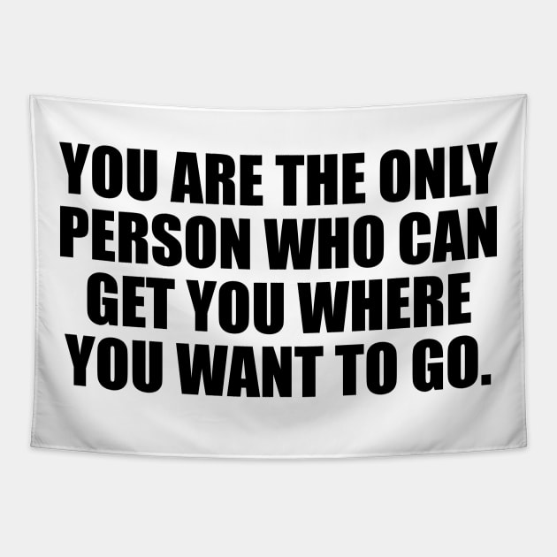 You are the only person who can get you where you want to go Tapestry by It'sMyTime