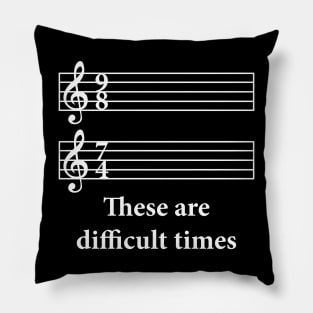 These Are Difficult Times Pillow