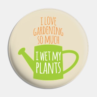 I Wet My Plants Pin