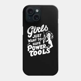 Girls Just Want to Have Power Tools Phone Case