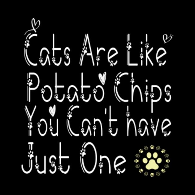Cats are like Potato Chips You Can't Have Just One Cats Are Like