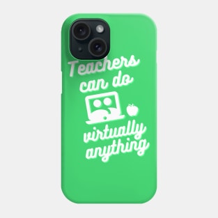 Teachers can do virtually anything (Green & White Text) Phone Case