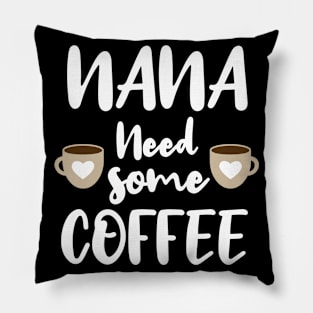 Nana Need Some Coffee Pillow