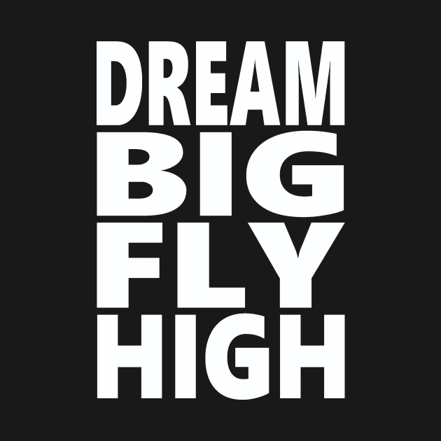 Dream big fly high by Evergreen Tee