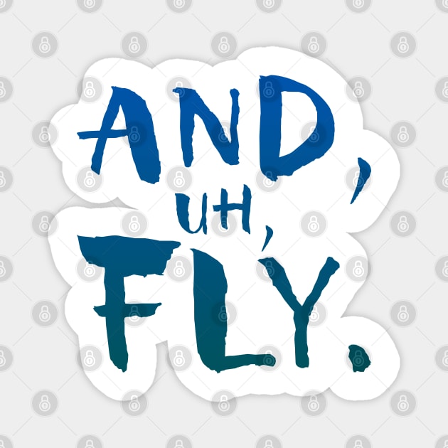 And, Uh, Fly. Magnet by GrizzlyPeakApparel