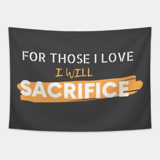 For Those I Love I Will Sacrifice Tapestry