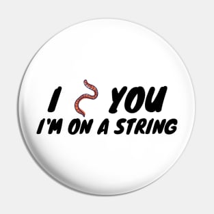 I worm you I'm on a string Pin