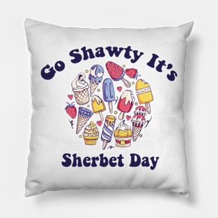 Go Shawty It's Sherbet Day Funny Sherbet Ice Cream Pillow