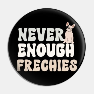 Never Enough Frenchies Pin