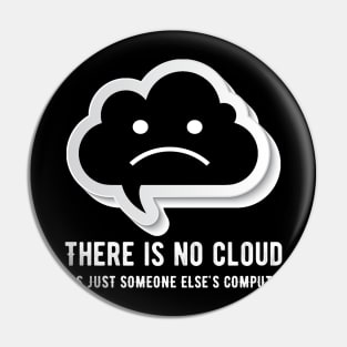 There is no cloud it's just someone else computing Pin