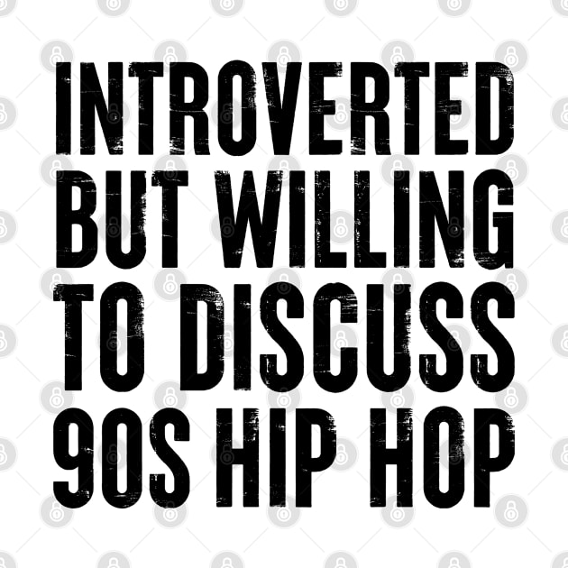 introverted but willing to discuss 90s Hip Hop Introvert by qwertydesigns