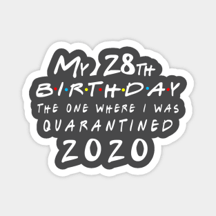 Quarantine 28th Birthday 2020 The one here I was Quarantined Magnet