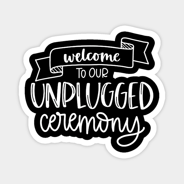 Welcome to Our Unplugged Ceremony Magnet by MisterMash