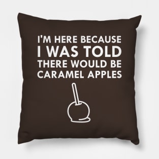 I Was Told There Would Be Caramel Apples Pillow