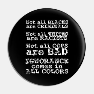 Ignorance Comes in All Colors Pin