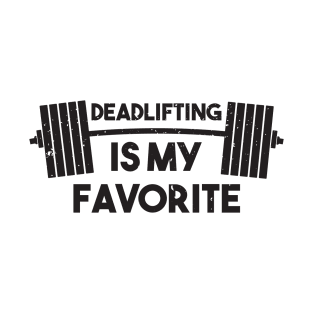 Deadlifting Is My Favorite - Deadlift T-Shirt