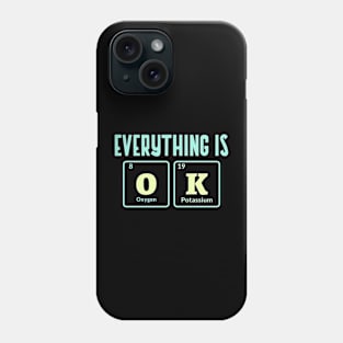 Everything Is Ok Funny Science Chemistry Periodic Table Phone Case