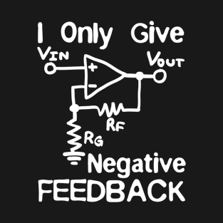 Engineer T Shirt - I Only Give Negative Feedback T-Shirt