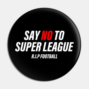 SAY NO TO SUPER LEAGUE Pin