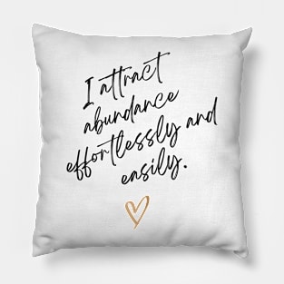 I attract abundance effortlessly and easily. Pillow