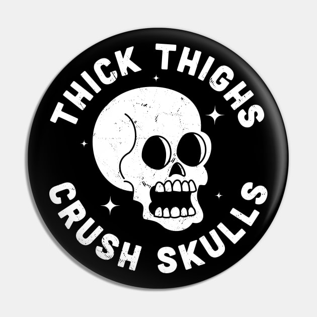 Thick Thighs Crush Skulls Pin by OrangeMonkeyArt