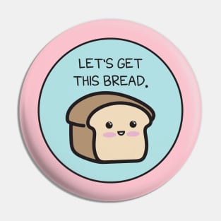 Let's Get This Bread Pin