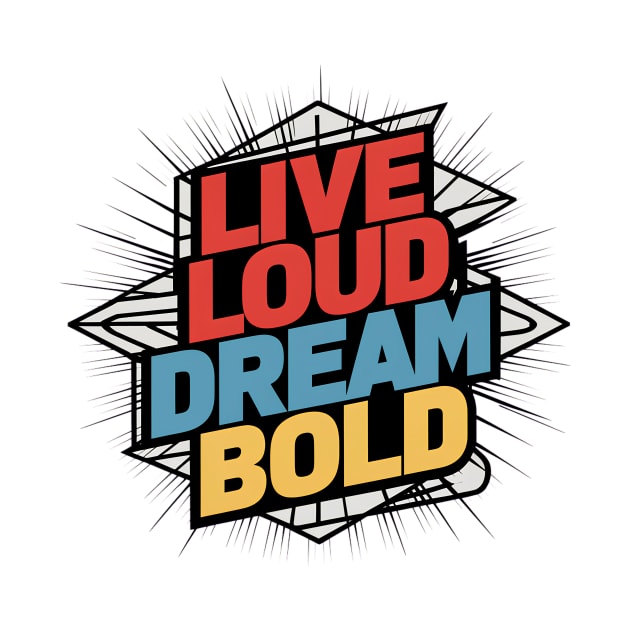 Live Loud Dream Bold by alby store