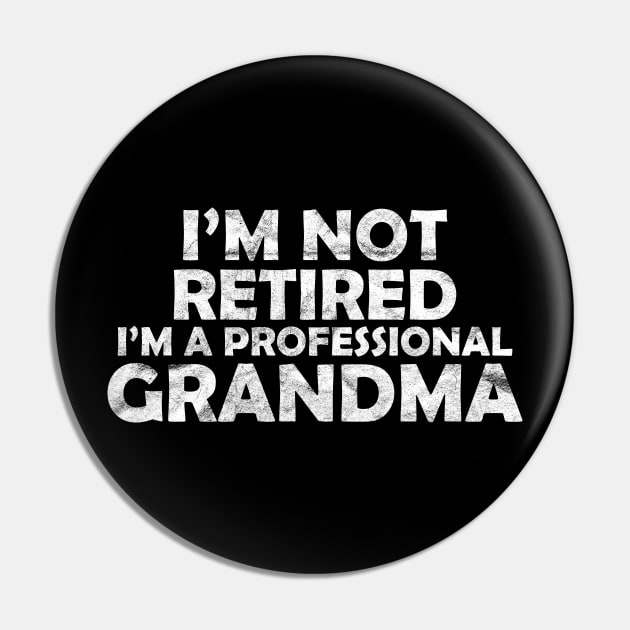 I'm not retired, I'm a professional grandma Pin by quotesTshirts