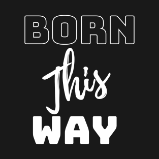 born this way T-Shirt